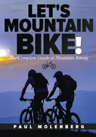 Jedeme na horském kole!: Kompletní průvodce horskou cyklistikou - Let's Mountain Bike!: The Complete Guide to Mountain Biking