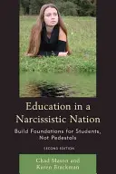Vzdělávání v narcistickém národě: Vydání 2.: Budování základů pro studenty, ne podstavce - Education in a Narcissistic Nation: Build Foundations for Students, Not Pedestals, 2nd Edition