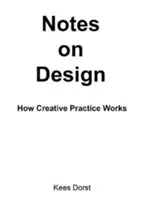Poznámky k designu: Jak funguje tvůrčí praxe - Notes on Design: How Creative Practice Works