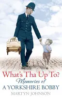 Co má Tha za lubem? - Vzpomínky na Bobbyho z Yorkshiru - What's Tha Up To? - Memories of a Yorkshire Bobby