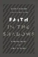 Víra ve stínu: Hledání Krista uprostřed pochybností - Faith in the Shadows: Finding Christ in the Midst of Doubt