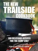 Nová trailová kuchařka: 100 lahodných receptů pro táborového šéfkuchaře - The New Trailside Cookbook: 100 Delicious Recipes for the Camp Chef