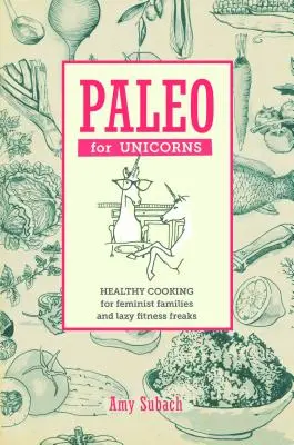Paleo pro jednorožce: Snězte patriarchát - Paleo for Unicorns: Eat the Patriarchy