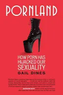 Pornland: Porno: Jak porno uneslo naši sexualitu - Pornland: How Porn Has Hijacked Our Sexuality