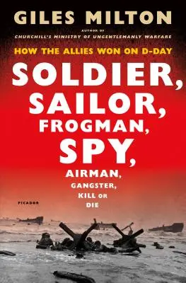 Voják, námořník, žabák, špion, letec, gangster, zabít nebo zemřít: Jak spojenci zvítězili v den D - Soldier, Sailor, Frogman, Spy, Airman, Gangster, Kill or Die: How the Allies Won on D-Day