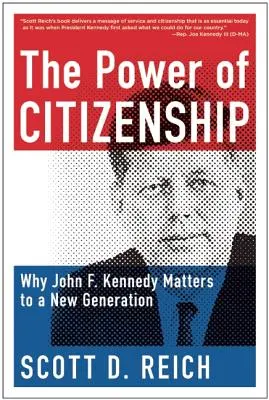 Síla občanství: Kennedyho pro novou generaci: Proč je John F. Kennedy důležitý pro novou generaci? - The Power of Citizenship: Why John F. Kennedy Matters to a New Generation