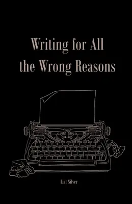 Psaní ze špatných důvodů - Writing For All The Wrong Reasons