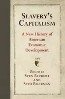 Otrokářský kapitalismus: Nové dějiny amerického hospodářského vývoje - Slavery's Capitalism: A New History of American Economic Development