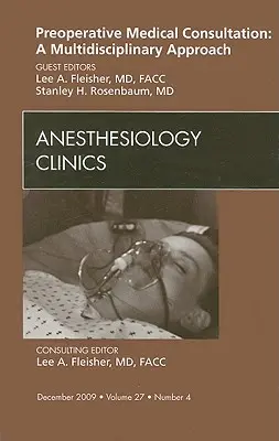 Předoperační lékařská konzultace: A multidisciplinary Approach, an Issue of Anesthesiology Clinics, 27 - Preoperative Medical Consultation: A Multidisciplinary Approach, an Issue of Anesthesiology Clinics, 27