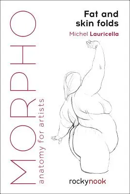 Morpho: Tuk a kožní záhyby: Anatomie pro umělce - Morpho: Fat and Skin Folds: Anatomy for Artists
