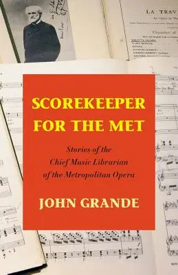 Scorekeeper for the Met: Příběhy hlavního hudebního knihovníka Metropolitní opery - Scorekeeper for the Met: Stories of the Chief Music Librarian of the Metropolitan Opera