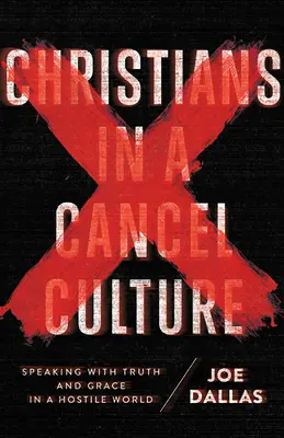 Křesťané ve zrušené kultuře: Jak mluvit s pravdou a milostí v nepřátelském světě? - Christians in a Cancel Culture: Speaking with Truth and Grace in a Hostile World