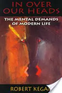 In Over Our Heads: Mentální nároky moderního života - In Over Our Heads: The Mental Demands of Modern Life