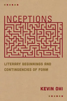 Inceptions: Literární počátky a podmíněnost formy - Inceptions: Literary Beginnings and Contingencies of Form