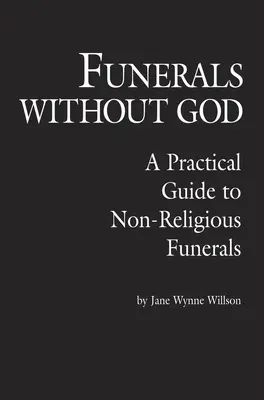 Pohřby bez Boha: Praktický průvodce nenáboženskými pohřby bez Boha (kniha) - Funerals Without God: A Practical Guide to Non-Religious Funerals
