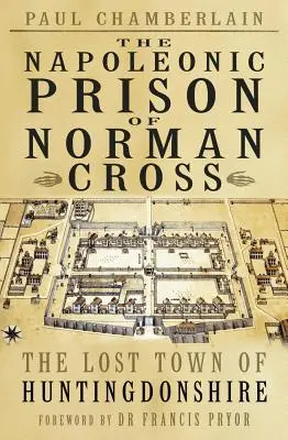 Napoleonské vězení Normana Crosse - The Napoleonic Prison of Norman Cross