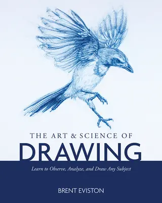 Umění a věda o kreslení: Naučte se pozorovat, analyzovat a kreslit jakýkoli předmět. - The Art and Science of Drawing: Learn to Observe, Analyze, and Draw Any Subject