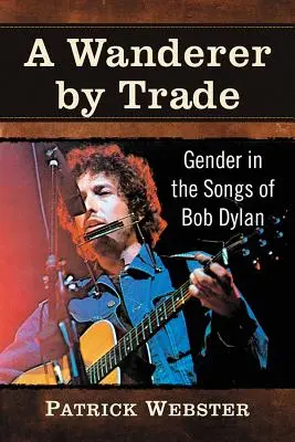 A Wanderer by Trade: Gender in the Songs of Bob Dylan (Poutník z povolání: gender v písních Boba Dylana) - A Wanderer by Trade: Gender in the Songs of Bob Dylan