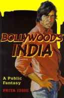 Bollywoodská Indie: Veřejná fantazie - Bollywood's India: A Public Fantasy
