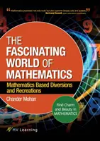 Fascinující svět matematiky: Najděte v matematice kouzlo a krásu; matematické rozptýlení a rekreace. - The Fascinating World of Mathematics: Find Charm and Beauty in Mathematics; Mathematics Based Diversions and Recreations