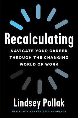 Přepočítávání: Kariéra v měnícím se světě práce: Jak se orientovat v měnícím se světě práce - Recalculating: Navigate Your Career Through the Changing World of Work