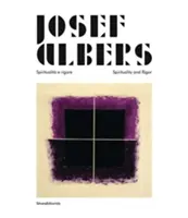 Josef Albers - Spiritualita e rigore/Spiritualita a přísnost - Josef Albers - Spiritualita e rigore/Spirituality and Rigor