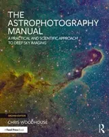 Příručka astrofotografie: Praktický a vědecký přístup k zobrazování hluboké oblohy: Příručka pro astrofotografy - The Astrophotography Manual: A Practical and Scientific Approach to Deep Sky Imaging