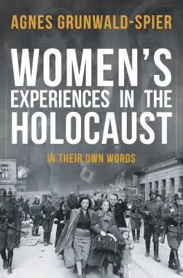 Zkušenosti žen s holocaustem: Jejich vlastními slovy - Women's Experiences in the Holocaust: In Their Own Words