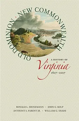 Staré dominium, nové společenství: Dějiny Virginie, 1607-2007 - Old Dominion, New Commonwealth: A History of Virginia, 1607-2007