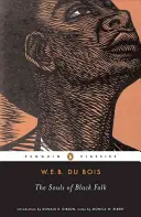 The Souls of Black Folk (Duše černého lidu): S talentovanou desítkou a dušemi bílých lidí (The Talented Tenth and the Souls of White Folk) - The Souls of Black Folk: With the Talented Tenth and the Souls of White Folk