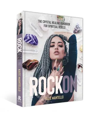 Rock on: Křišťálová léčebná příručka pro duchovní rebely - Rock on: The Crystal Healing Handbook for Spiritual Rebels