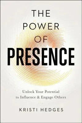Síla přítomnosti: Odhalte svůj potenciál ovlivňovat a zaujmout ostatní: Přítomnost: Jak se stát přítomným? - The Power of Presence: Unlock Your Potential to Influence and Engage Others