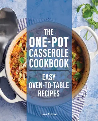 The One-Pot Casserole Cookbook (Kuchařka na jedno vaření): Snadné recepty z trouby na stůl: Kuchařka pro kuchaře a kuchařky: Snadné recepty z trouby na stůl - The One-Pot Casserole Cookbook: Easy Oven-To-Table Recipes