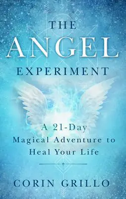 Experiment s andělem: Magické dobrodružství na 21 dní k uzdravení vašeho života - The Angel Experiment: A 21-Day Magical Adventure to Heal Your Life