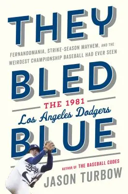 Krváceli modře: Vydání knihy: Fernandománie, chaos v období stávek a nejpodivnější šampionát, jaký kdy baseball zažil: Los Angeles Dodgers 1981 - They Bled Blue: Fernandomania, Strike-Season Mayhem, and the Weirdest Championship Baseball Had Ever Seen: The 1981 Los Angeles Dodger