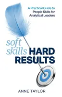 Měkké dovednosti tvrdé výsledky: Praktický průvodce lidskými dovednostmi pro analytické vedoucí pracovníky - Soft Skills Hard Results: A Practical Guide to People Skills for Analytical Leaders