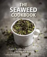 Kuchařka z mořských řas: Kuchařka z mořských řas: průvodce jedlými mořskými řasami a návod, jak z nich vařit - The Seaweed Cookbook: A Guide to Edible Seaweeds and How to Cook with Them