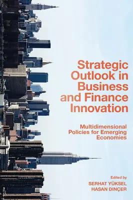 Strategické výhledy v podnikání a financích Inovace: Všestranná politika pro rozvíjející se ekonomiky - Strategic Outlook in Business and Finance Innovation: Multidimensional Policies for Emerging Economies