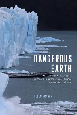 Nebezpečná Země: Co bychom si přáli vědět o sopkách, hurikánech, změně klimatu, zemětřeseních a dalších jevech? - Dangerous Earth: What We Wish We Knew about Volcanoes, Hurricanes, Climate Change, Earthquakes, and More
