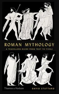 Římská mytologie: Průvodce cestovatele od Tróje po Tivoli - Roman Mythology: A Traveler's Guide from Troy to Tivoli