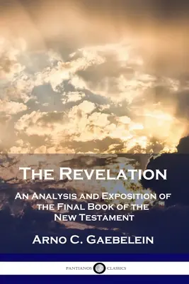 Zjevení: Zjevení: Analýza a výklad poslední knihy Nového zákona - The Revelation: An Analysis and Exposition of the Final Book of the New Testament