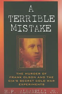 Strašlivý omyl: Vražda Franka Olsona a tajné experimenty CIA za studené války - A Terrible Mistake: The Murder of Frank Olson and the CIA's Secret Cold War Experiments