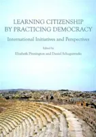 Učíme se občanství praktickou demokracií: Mezinárodní iniciativy a perspektivy - Learning Citizenship by Practicing Democracy: International Initiatives and Perspectives