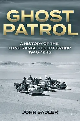 Hlídka duchů: Dějiny pouštní skupiny dlouhého dosahu, 1940-1945 - Ghost Patrol: A History of the Long Range Desert Group, 1940-1945