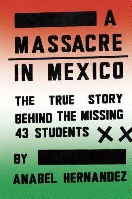 Masakr v Mexiku: Pravdivý příběh pohřešovaných třiačtyřiceti studentů. - A Massacre in Mexico: The True Story Behind the Missing Forty-Three Students