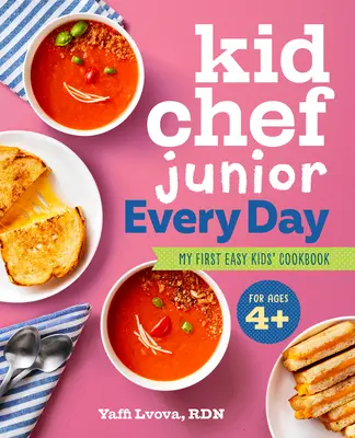 Dětský kuchař Junior každý den: Moje první jednoduchá dětská kuchařka - Kid Chef Junior Every Day: My First Easy Kids' Cookbook