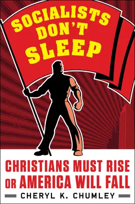 Socialisté nespí: Křesťané musí povstat, jinak Amerika padne - Socialists Don't Sleep: Christians Must Rise or America Will Fall