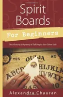 Spirit Boards pro začátečníky: Duchařská duše: Historie a tajemství komunikace s druhou stranou - Spirit Boards for Beginners: The History & Mystery of Talking to the Other Side