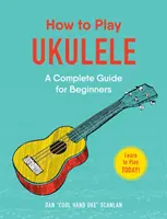 Jak hrát na ukulele: Kompletní průvodce pro začátečníky - How to Play Ukulele: A Complete Guide for Beginners
