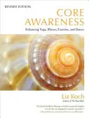 Základní povědomí: Zlepšení jógy, pilates, cvičení a tance - Core Awareness: Enhancing Yoga, Pilates, Exercise, and Dance